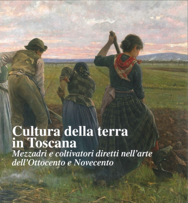 Cultura della terra in Toscana. Mezzadri e coltivatori diretti nell’arte dell’800 e 900